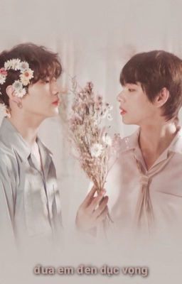 [Taekook H+] đưa em đến dục vọng !(drop)