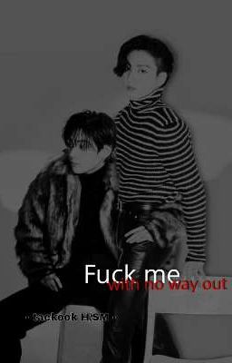 [TAEKOOK-H/SM] Fuck me with no way out