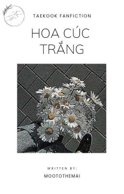 [TAEKOOK] HOA CÚC TRẮNG | HOÀN