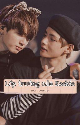 [Taekook] Lớp trưởng của Kookie