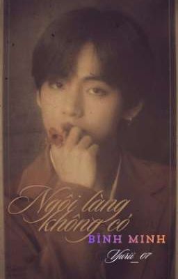 [TAEKOOK] NGÔI LÀNG KHÔNG CÓ BÌN MINH