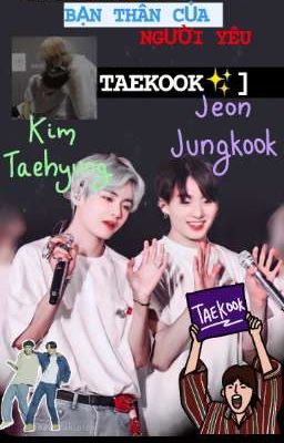 Taekook | NHẮM TRÚNG BẠN THÂN CỦA NGƯỜI YÊU