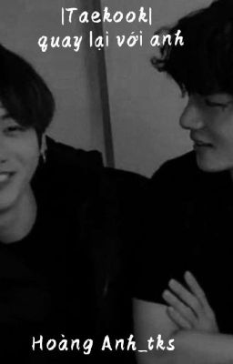 |Taekook| quay lại với anh(HE)