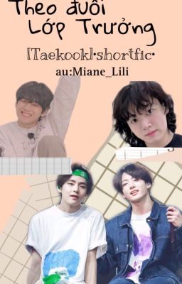 [Taekook]•shortfic•Theo Đuổi Lớp Trưởng