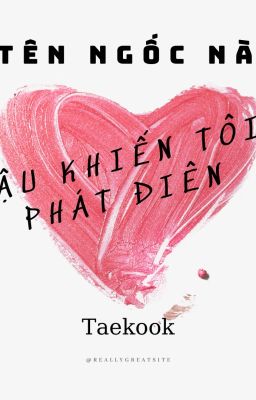 (TaeKook)Tên ngốc này cậu khiến tôi phát điên!!