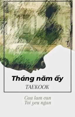 [Taekook] Tháng năm ấy 