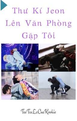 (TaeKook) Thư ký Jeon lên văn phòng gặp tôi