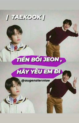 | TAEKOOK | TIỀN BỐI JEON , HÃY YÊU EM ĐI 