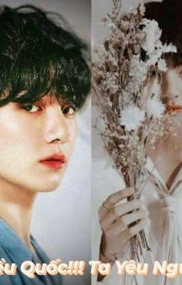 [TaeKook] Tiểu Quốc!!! Ta Yêu Ngươi