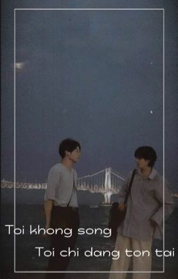 [TaeKook] Tôi không sống, tôi chỉ đang tồn tại!