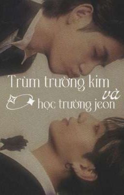 taekook | trùm trường kim và học trưởng jeon 