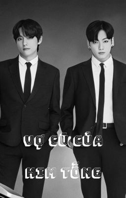 |Taekook| Vợ cũ của Kim tổng