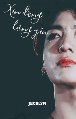 [TaeKook] Xin Đừng Lặng Yên - Jocelyn