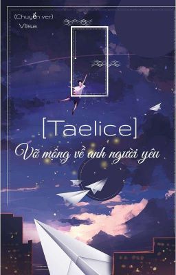 [Taelice] Vỡ mộng về anh người yêu