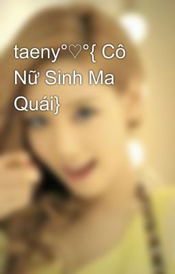 taeny°♡°{ Cô Nữ Sinh Ma Quái}