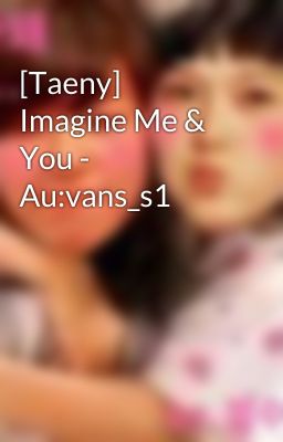 [Taeny] Imagine Me & You - Au:vans_s1