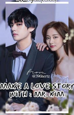 [Taetzu] Make a Love Story With : Mr. Kim