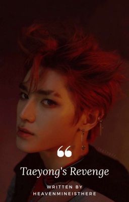 Taeyong's Revenge : Lee Taeyong X You [HIATUS]