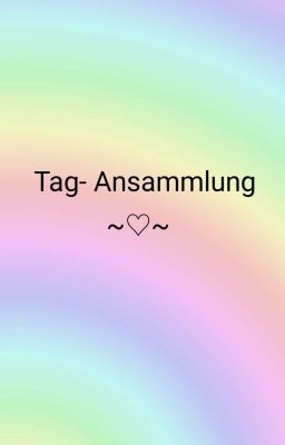 Tag- Ansammlung! 