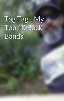 Tag Tag .. My Top 10 Rock Bands