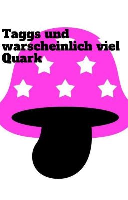 Taggs Und Warscheinlich Viel Quark 