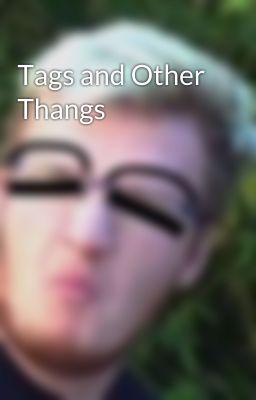 Tags and Other Thangs