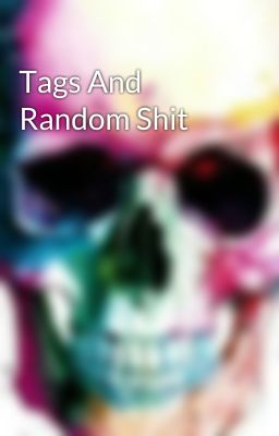 Tags And Random Shit