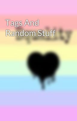 Tags And Random Stuff