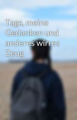 Tags, meine Gedanken und anderes wirres Zeug 