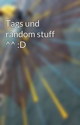 Tags und random stuff ^^ :D 