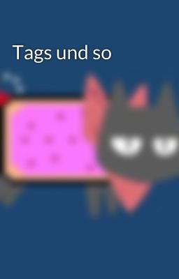 Tags und so