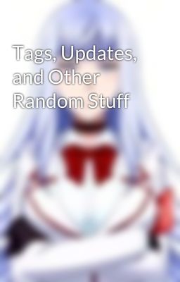 Tags, Updates, and Other Random Stuff