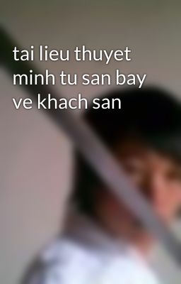 tai lieu thuyet minh tu san bay ve khach san