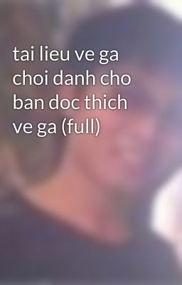 tai lieu ve ga choi danh cho ban doc thich ve ga (full)