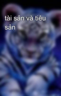 tài sản và tiêu sản