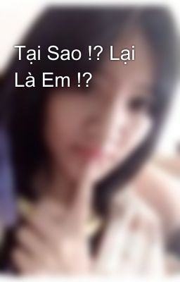 Tại Sao !? Lại Là Em !?