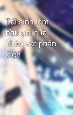 Tái sinh làm hầu gái của nhân vật phản diện