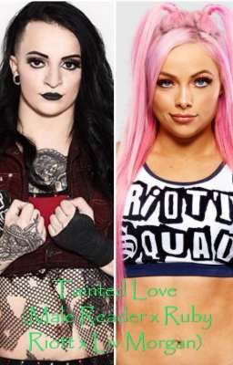 Tainted Love (Male Reader x Ruby Riott x Liv Morgan) (Complete)