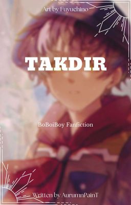 『 Takdir 』 BoBoiBoy ✔