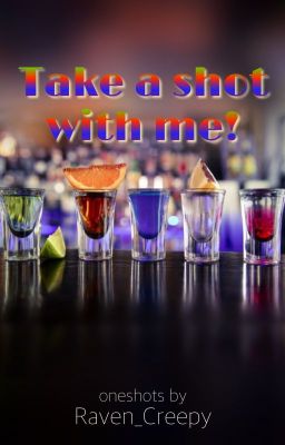 Take a shot with me!