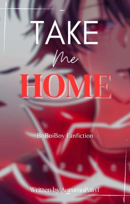 『 Take Me Home 』BoBoiBoy ✔