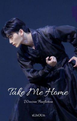 Take Me Home [ʷᵒᵒˢᵃⁿ 𝒻𝒶𝓃𝒻𝒾𝒸𝓉𝒾ℴ𝓃]