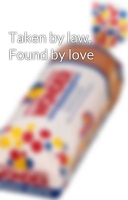 Taken by law, Found by love 