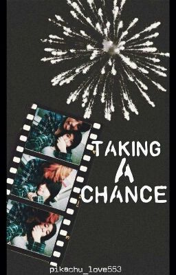 ♡ Taking a chance ♡