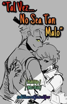 Tal Vez... No Sea Tan Malo [BillDipp] [MaWill] 