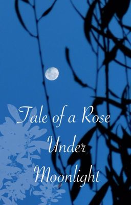 Tale of a Rose Under Moonlight