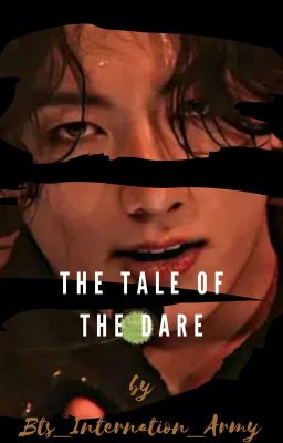 •TALE OF THE DARE (Jeon Jungkook FF) [COMPLETE ONESHOT] •