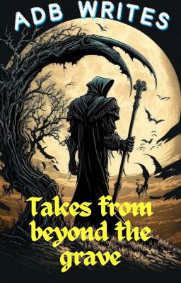 Tales from beyond the grave (short horror stories) [On Hold for now]