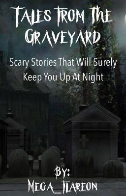 Tales From The Graveyard: Scary Stories That Will Keep You Up At Night 