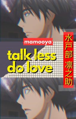 Talk Less Do Love || Mitobe Rinnosuke (水戸部林之助)